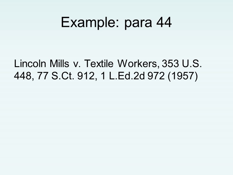 Example: para 44  Lincoln Mills v. Textile Workers, 353 U.S. 448, 77 S.Ct.